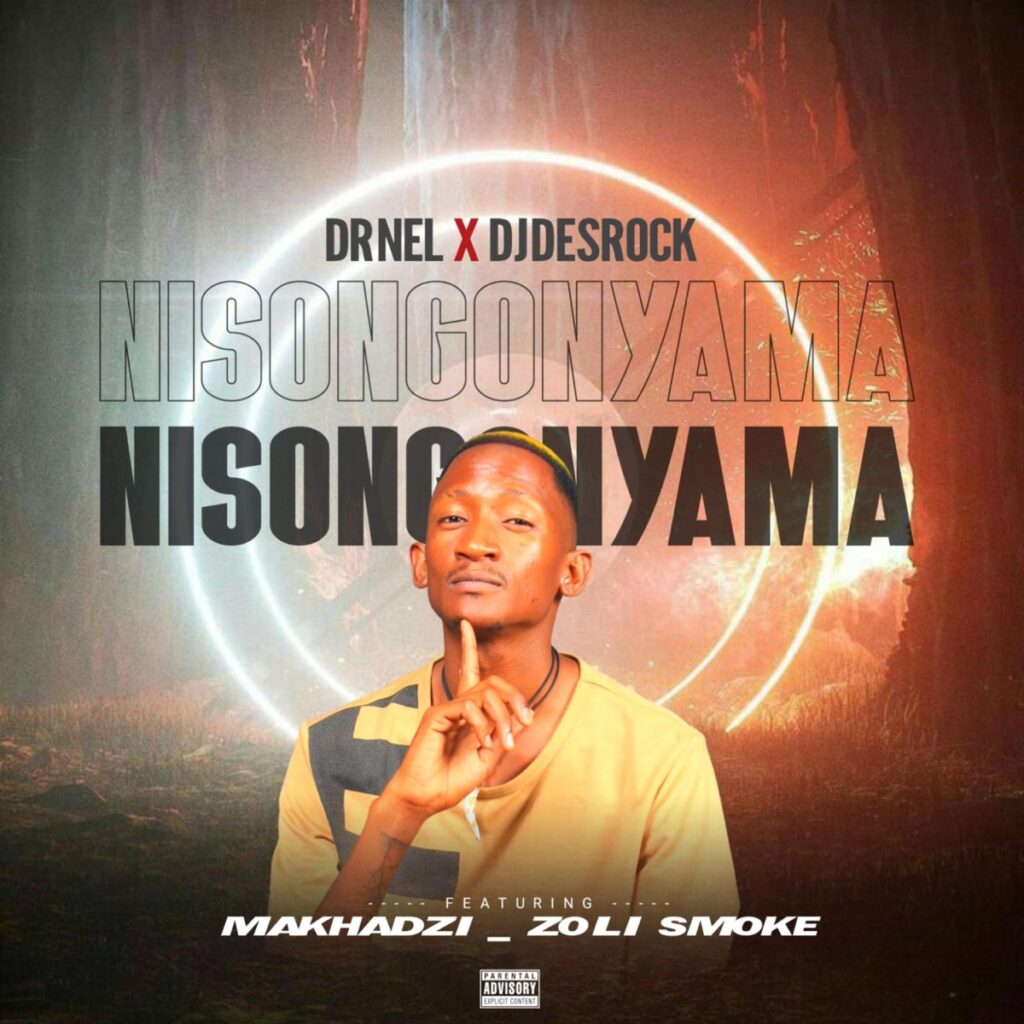 Dr Nel – Nisongonyama Ft Dj Desrock Makhadzi & Zoli smoke