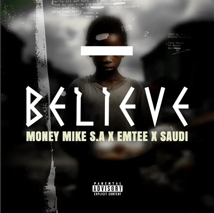 Money Mike S A – Believe Ft Emtee & Saudi