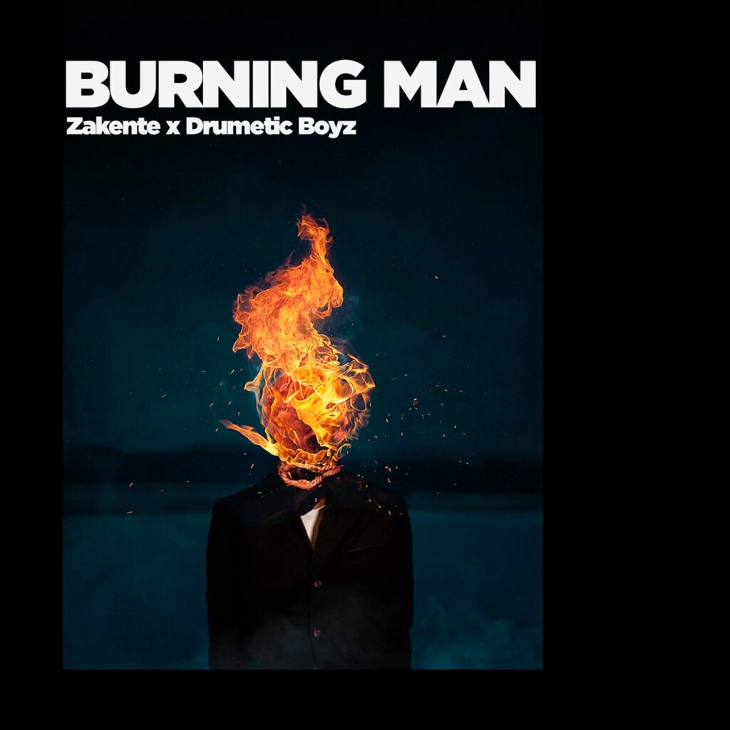 Zakente – Burning Man Ft Drumetic Boyz