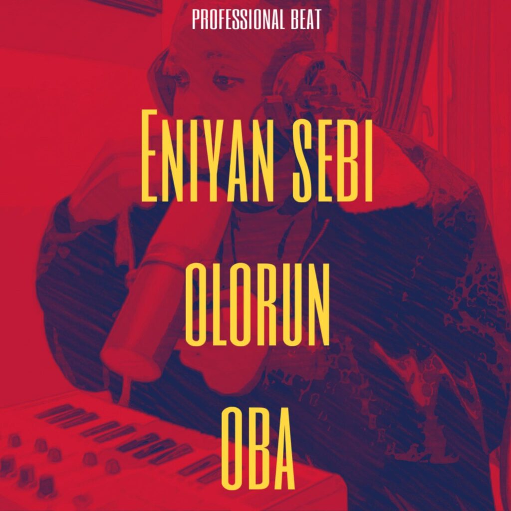 Professional-Beat-Eniyan-Sebi-Olorun-Oba-x-