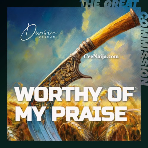 Dunsin-Oyekan-Worthy-Of-My-Praise
